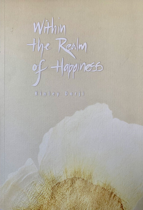 Within the realm of Happiness by Dasho Kinley Dorji
